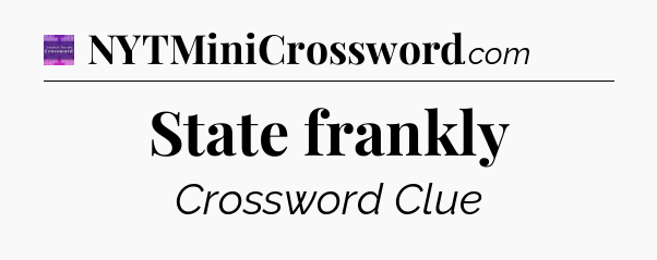 State frankly - Thomas Joseph Crossword