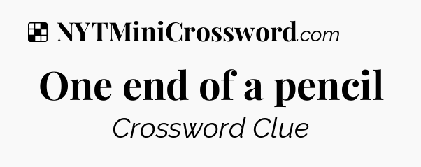 Solution: One end of a pencil - NYT Crossword