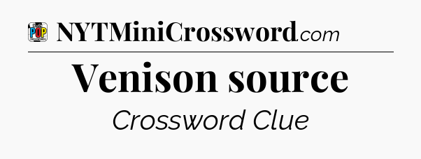Venison source Crossword Clue