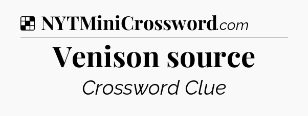Solution: Venison source - NYT Crossword