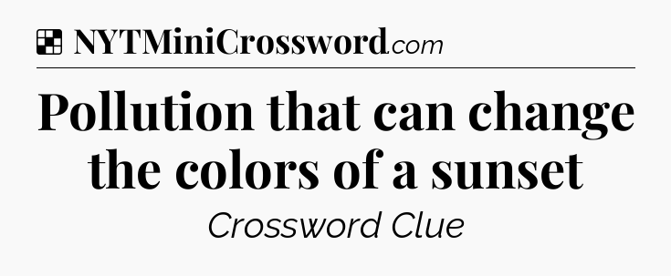 Solution: Pollution that can change the colors of a sunset - NYT Crossword