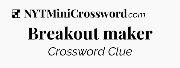 Solution: Breakout maker - NYT Crossword