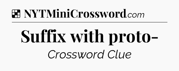 Solution: Suffix with proto- - NYT Crossword