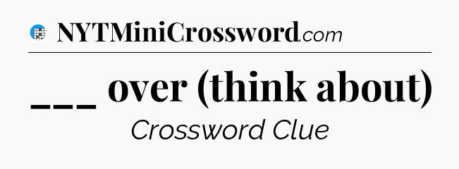___  over (think about) Crossword Clue