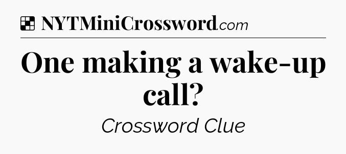 Solution: One making a wake-up call - NYT Crossword