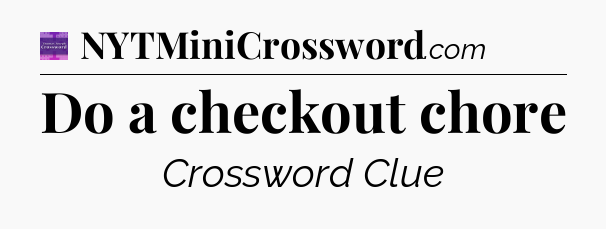 Do a checkout chore - Thomas Joseph Crossword
