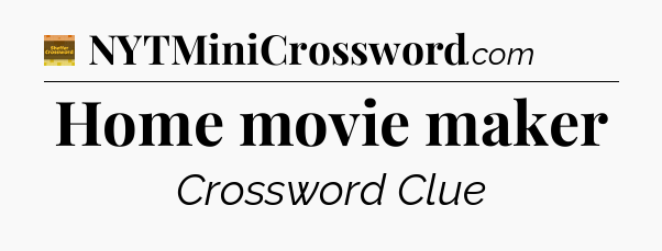 Home movie maker - Eugene Sheffer Crossword