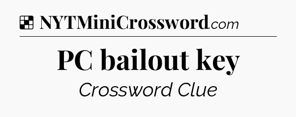 Solution: PC bailout key - NYT Crossword