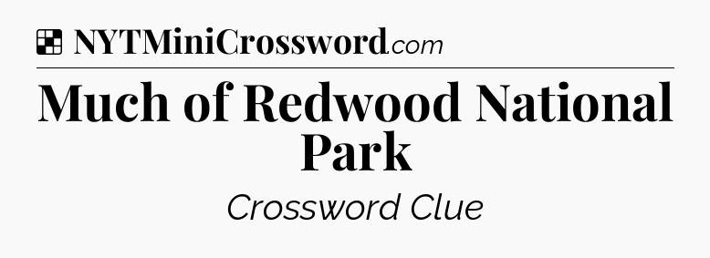 Solution: Much of Redwood National Park - NYT Crossword