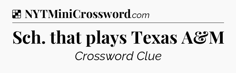 Solution: Sch. that plays Texas A&M - NYT Crossword