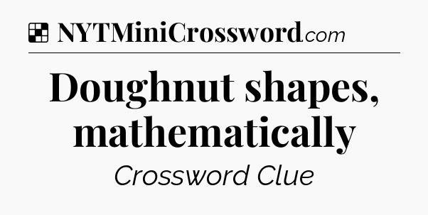Solution: Doughnut shapes, mathematically - NYT Crossword