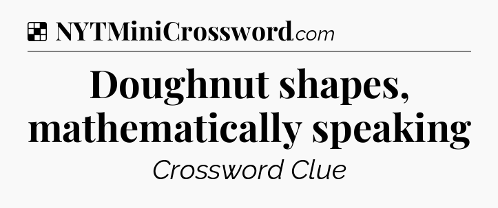 Solution: Doughnut shapes, mathematically speaking - NYT Crossword