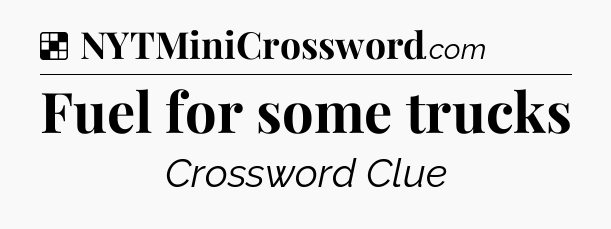 Solution: Fuel for some trucks - NYT Crossword
