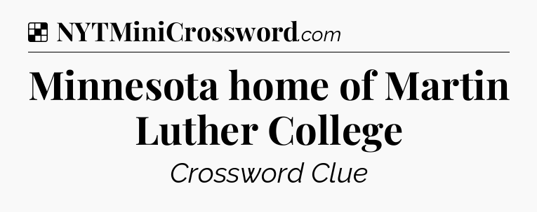 Solution: Minnesota home of Martin Luther College - NYT Crossword