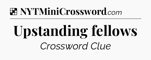 Solution: Upstanding fellows - NYT Crossword