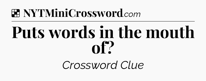 Solution: Puts words in the mouth of - NYT Crossword
