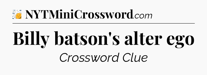 Billy batson's alter ego - 7 Little Words