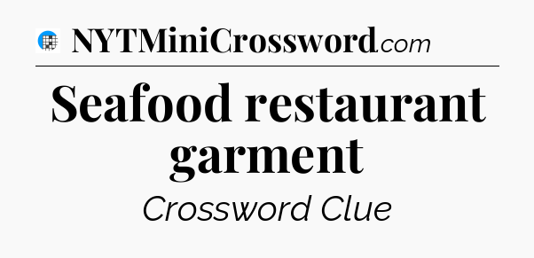 Seafood restaurant garment Crossword Clue