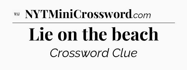 Lie on the beach - WSJ Crossword