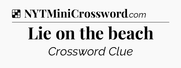Solution: Lie on the beach - NYT Crossword