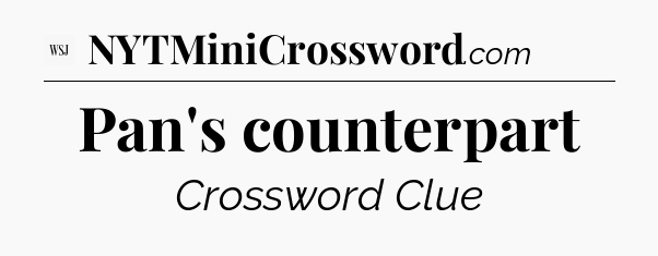 Pan's counterpart - WSJ Crossword