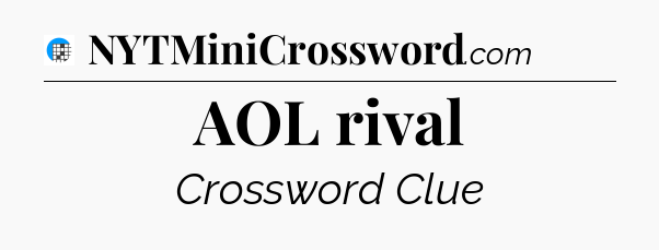 AOL rival Crossword Clue