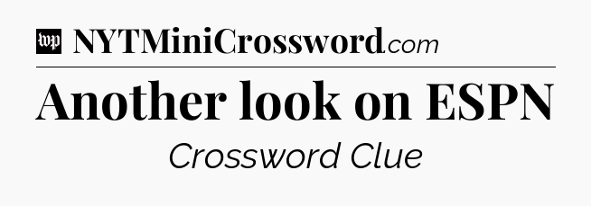 Another look on ESPN Crossword Clue