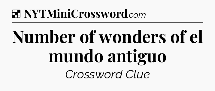 Solution: Number of wonders of el mundo antiguo - NYT Crossword