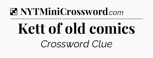 Solution: Kett of old comics - NYT Crossword