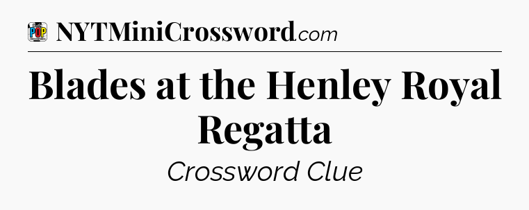 Blades at the Henley Royal Regatta Crossword Clue