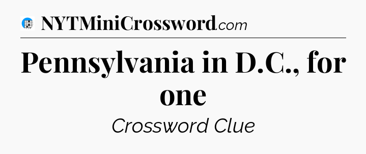 Pennsylvania in D.C., for one Crossword Clue