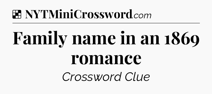 Solution: Family name in an 1869 romance - NYT Crossword