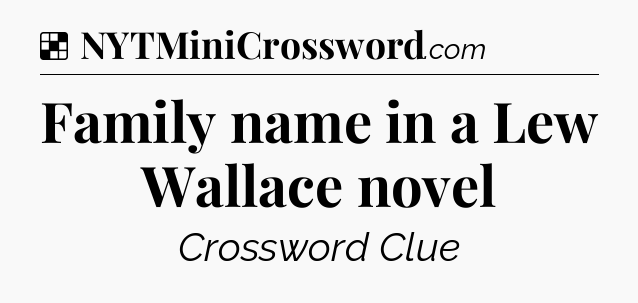 Solution: Family name in a Lew Wallace novel - NYT Crossword