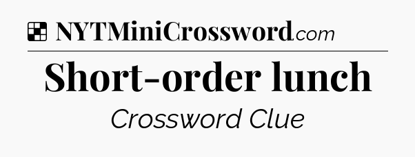 Solution: Short-order lunch - NYT Crossword