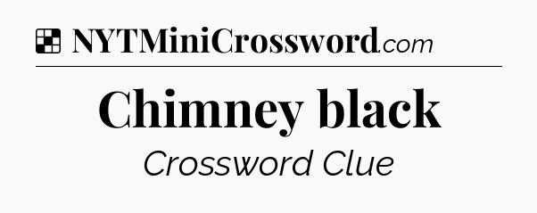 Solution: Chimney black - NYT Crossword