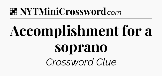 Solution: Accomplishment for a soprano - NYT Crossword