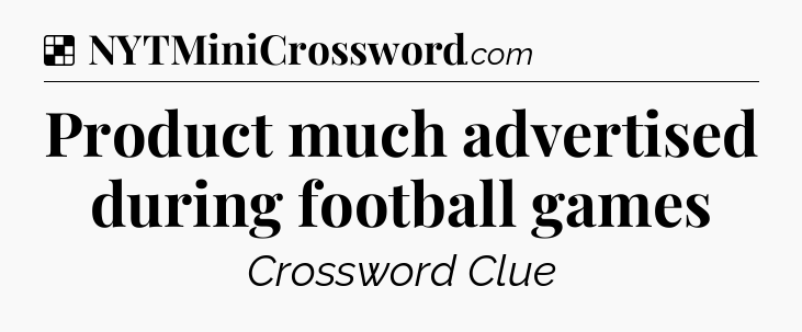 Solution: Product much advertised during football games - NYT Crossword