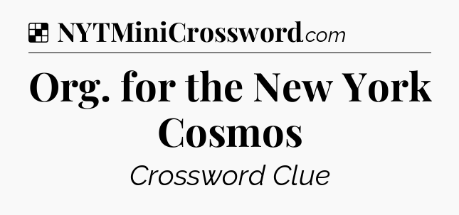 Solution: Org. for the New York Cosmos - NYT Crossword
