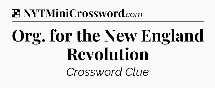 Solution: Org. for the New England Revolution - NYT Crossword