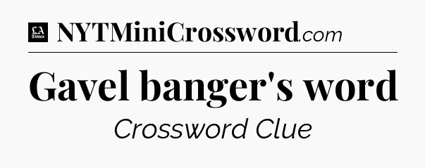 Gavel banger's word - LA Times Crossword
