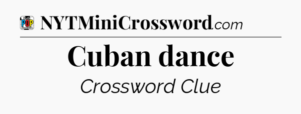 Cuban dance Crossword Clue