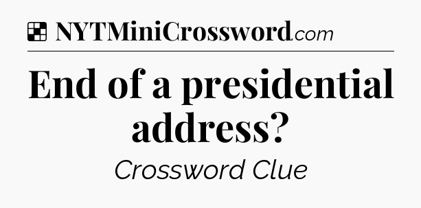 Solution: End of a presidential address - NYT Crossword