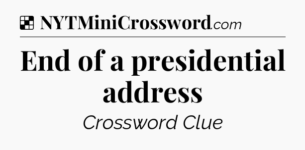 Solution: End of a presidential address - NYT Crossword