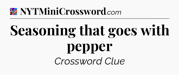 Seasoning that goes with pepper Crossword Clue