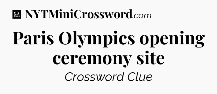 Paris Olympics opening ceremony site - LA Times Crossword