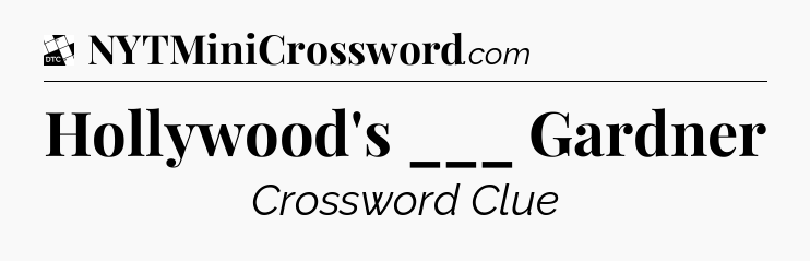 Hollywood's ___ Gardner - Daily Themed Classic Crossword
