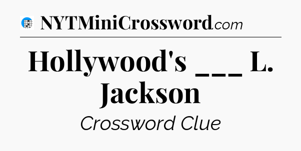Hollywood's ___ L. Jackson Crossword Clue