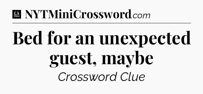 Bed for an unexpected guest, maybe - LA Times Crossword