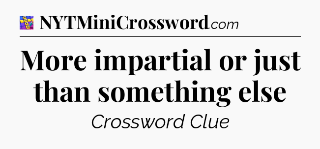 More impartial or just than something else Codycross