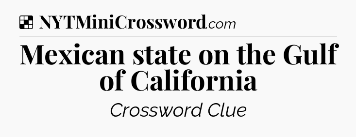 Solution: Mexican state on the Gulf of California - NYT Crossword